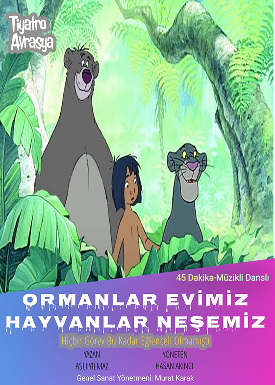 ORMANLAR EVİMİZ HAYVANLAR NEŞEMİZ                         TİYATRO   AVRASYA